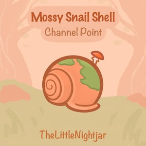 May include: An illustration of a cartoon snail shell with a mossy green top and a small orange mushroom. The shell is a warm orange color, and the text "Mossy Snail Shell Channel Point" is at the top. TheLittleNightjar is at the bottom.