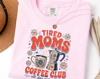Tired Moms Coffee Club Shirt, Caffeinated Mama T-Shirt, Comfort Colors Iced Coffee Lover Gift, Mom Life Graphic Tee