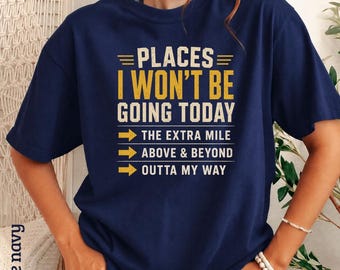Camiseta Comfort Colors® "Lugares a los que no iré hoy: Un esfuerzo extra, más allá de lo esperado", regalo divertido con humor para el trabajo, camiseta gráfica sarcástica.