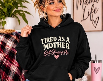 Tired As A Mother Still Showing Up hoodie | Mom Life Sweatshirt