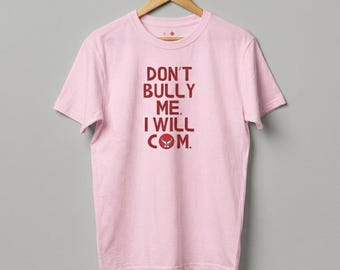 Dont Bully Me I Will Come T-Shirt | Funny Gay Humor Tee | LGBTQ+ Pride Shirt | Queer Meme Apparel | Gay Pride Gift for Him