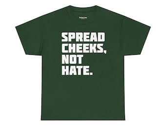Spread Cheeks Not Hate T-Shirt | Funny LGBTQ+ Pride Tee | Queer Humor Shirt | Gay Pride Gift for Him | Bold Pride Apparel