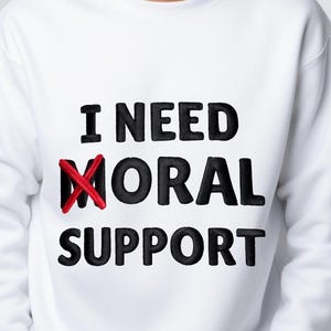 I Need Moral Support PNG, Sarcastic Quote Design, Adult Humor (Digital Download)