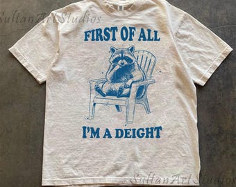 First of all I'm a Delight Raccoon T-Shirt, Funny Raccoon Shirt, Quirky Wildlife Tee
