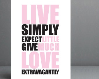 Live Simply, Expect Little, Give Much, Love Extravagantly. Typography Print. 8x10 on A4 Archival Matte Paper. FREE DELIVERY.