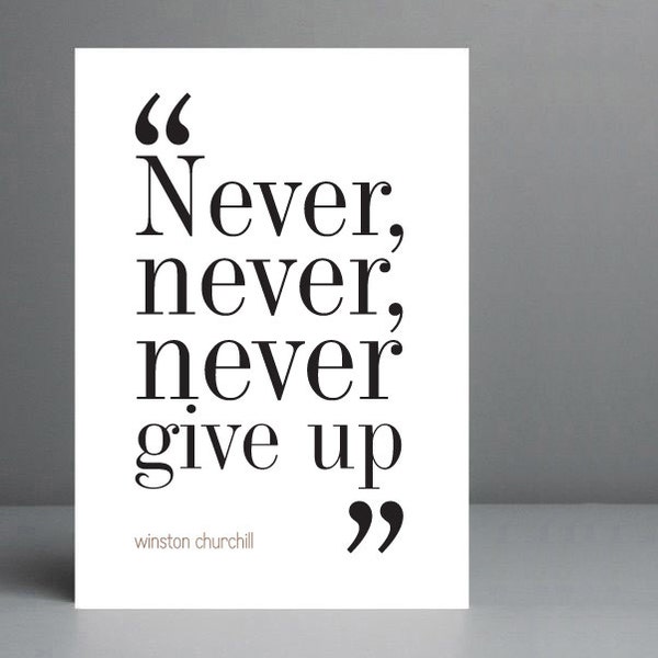 Never, Never, Never Give Up - Winston Churchill Quote - Wall Art Print. FREE DELIVERY.