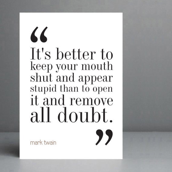Mark Twain Quote Better To Keep Your Mouth Shut Typography Print 8x10 On A4 Archival Matte Paper Christmas Gift Idea Mark Twain Quote Better To Keep Your Mouth Shut Typography Print 8x10 On A4 Archival Matte Paper Christmas Gift Idea