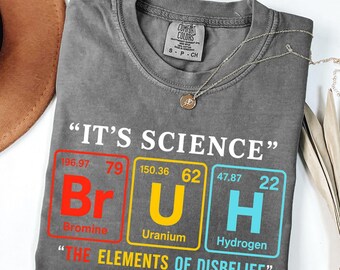 Comfort Colors® Funny Science Teacher Shirt: Periodic Table Pun Tee, Element of Disbelief Top