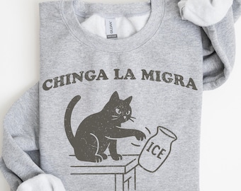 Chinga La Migra Sweatshirt, Pro Immigration Sweat, Abolish ICE Funny Cat Political Tee