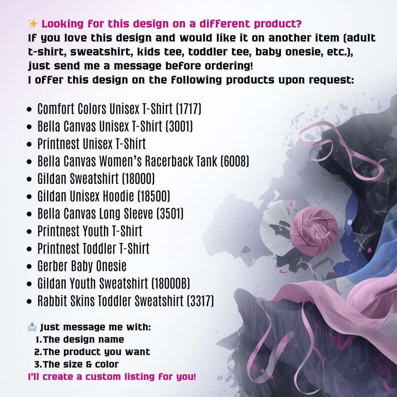 May include: Text on a white background lists various apparel items like t-shirts, sweatshirts, and onesies. The text encourages customers to request a design on different products, including Comfort Colors and Bella Canvas options.