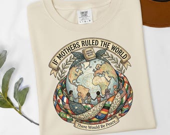 If Mothers Ruled World Shirt, Peace Mom Shirt, Conscious Mom Gift, Mothers Day Shirt, Unity Earth Tee, Kindness Mom Shirt