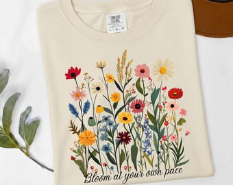 Bloom At Your Own Pace Shirt, Mental Health Floral Tee, Slow Living Aesthetic Gift for Women, Self Care Flower Shirt, Mindfulness TShirt