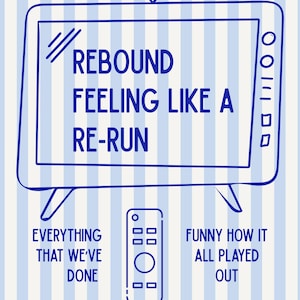 Op de afbeelding: Blauwe en witte illustratie van een retro televisie met de tekst "REBOUND FEELING LIKE A RE-RUN". Daaronder de zinnen "EVERYTHING THAT WE'VE DONE" en "FUNNY HOW IT ALL PLAYED OUT". Een afstandsbediening is ook afgebeeld.