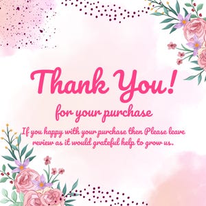 May include: A pink and white graphic with the words "Thank You!" in a bold, cursive font. The text "for your purchase" is below, with additional text encouraging reviews. Floral accents and polka dots frame the message.