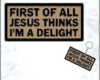 First of All Jesus Thinks I'm A Delight Patch Christian Religious Faith Sarcastic Inspirational Embroidered Patches Keychain Sew On Iron On