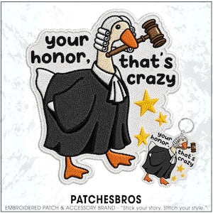 May include: An embroidered patch and a matching keychain featuring a goose dressed in a black judge's robe and a white wig, holding a brown wooden gavel in its beak. The text reads "your honor, that's crazy" with three yellow stars nearby.