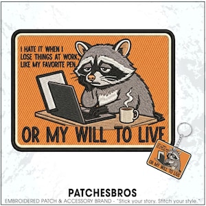 May include: Embroidered patch featuring a cartoon raccoon looking sad while working on a laptop. The patch has the text "I hate it when I lose things at work, like my favorite pen, or my will to live."