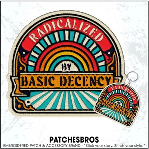 May include: Embroidered patch and keychain set with the text "RADICALIZED BY BASIC DECENCY". The patch features a rainbow design with red, orange, yellow, and teal colors. The keychain has a similar design. The brand name "PATCHESBROS" is at the bottom.