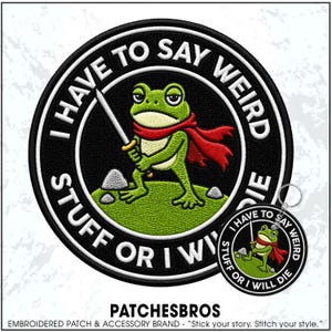 May include: A circular embroidered patch and a matching keychain featuring a green frog wearing a red cape and holding a sword. The design includes the text I HAVE TO SAY WEIRD STUFF OR I WILL DIE in white letters on a black background.