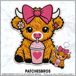 May include: An embroidered patch and matching keychain featuring a fluffy golden-brown Highland cow with a large pink bow, a small pink flower, and a pink star. The cow is drinking from a pink cup with a heart design. Text reads PATCHESBROS.