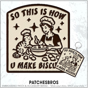 May include: Embroidered patch with a retro design featuring a woman and a cat baking biscuits, with the text "SO THIS IS HOW U MAKE BISCUITS." A keychain with the same design is also visible. The patch is brown and beige.