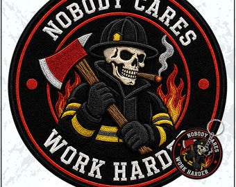 Nobody Cares Work Harder Patch Firefighter Fire Department Skeleton Fireman Embroidered Patches - Embroidered Keychain Sew On Iron On