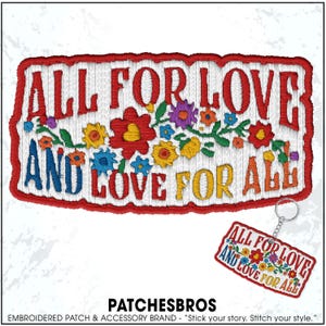 May include: Embroidered patch with the words "ALL FOR LOVE AND LOVE FOR ALL" in red, blue, and yellow. The patch features colorful floral designs. A keychain with a smaller version of the patch is also visible.