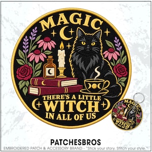 May include: A circular embroidered patch and matching keychain featuring a black cat, a candle, books, a potion bottle, and flowers. The text reads MAGIC and THERE'S A LITTLE WITCH IN ALL OF US. The design uses black, gold, pink, and red thread.