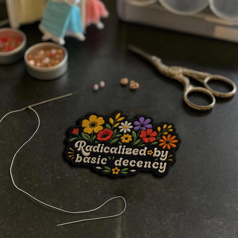 Radicalized by Basic Decency Patch Floral Protest Liberal Human Rights Embroidered Patches - Embroidered Keychain Sew On Iron On image 6