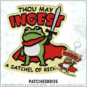 May include: Embroidered patch featuring a green frog wearing a red cape and holding a sword. The patch reads "THOU MAY INGEST" above the frog and "A SATCHEL OF RICH" below. A smaller keychain version is also shown.