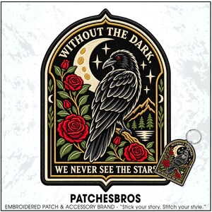 May include: An embroidered patch and matching keychain featuring a black raven perched on a branch, surrounded by red roses, a crescent moon, and stars. The text reads WITHOUT THE DARK, WE NEVER SEE THE STARS. The design has a black background.
