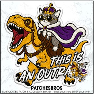 May include: An embroidered patch featuring a grey cat wearing a gold crown and round sunglasses, draped in a purple cape, riding a yellow Tyrannosaurus Rex. The patch includes the text "THIS IS AN OUTRAGE" in bold, black, distressed lettering.