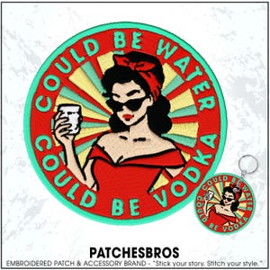 May include: Embroidered patch with a retro design. A woman in a red dress and sunglasses holds a glass, surrounded by the text "COULD BE WATER, COULD BE VODKA." A matching keychain is also shown.