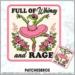 May include: A square embroidered patch and a matching keychain featuring a green frog wearing a pink tutu and floral headpiece, dancing amidst pink and white flowers. The text reads FULL OF Whimsy and RAGE in black embroidery on a cream background.
