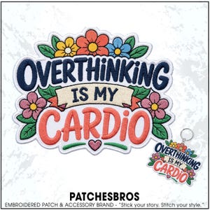 May include: An embroidered patch and a matching keychain featuring the text OVERTHINKING IS MY CARDIO in dark blue and coral thread. The design is decorated with colorful flowers in yellow, coral, and blue, along with green leaves and a small heart.