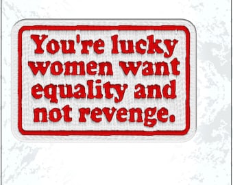 Lucky Women Want Equality and Not Revenge Patch Feminist Justice Activism Embroidered Patches Keychain Sew On Iron On