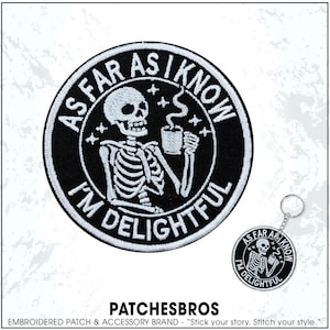 As Far As I Know I'm Delightful Skeleton Coffee Drinker Funny Trending Quote Embroidered Patch - Embroidered Keychain Sew On Iron On