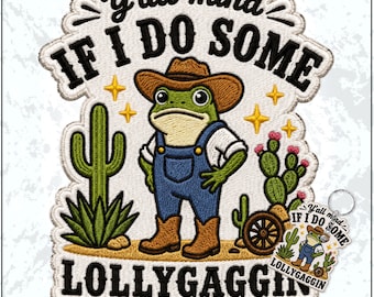 Y'all Mind If I Do Some Lollygagging Patch Funny Frog Sarcastic Meme Embroidered Patches - Embroidered Keychain Sew On Iron On