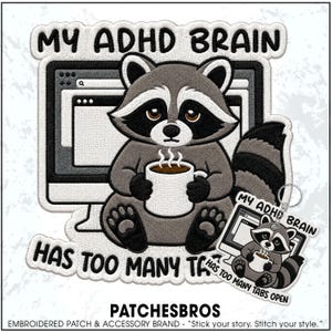 May include: An embroidered patch and matching keychain featuring a gray and black raccoon holding a steaming white mug in front of a computer monitor. The text reads MY ADHD BRAIN HAS TOO MANY TABS OPEN in black embroidery on a white background.