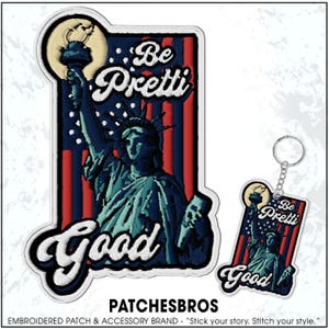 May include: Embroidered patch and keychain set featuring the Statue of Liberty with the words "Be Pretti Good." The patch and keychain have a patriotic red, white, and blue color scheme. The brand name "PATCHESBROS" is also visible.