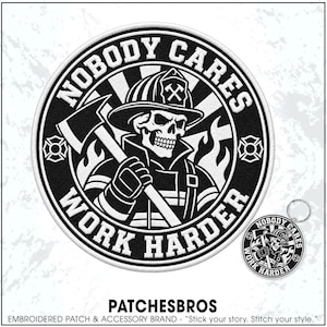 May include: A circular embroidered patch and a matching circular keychain featuring a black and white graphic of a skull wearing a firefighter helmet and holding an axe, with the text NOBODY CARES WORK HARDER encircling the central design.