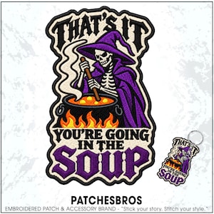 May include: An embroidered patch and a matching keychain featuring a skeleton wearing a purple robe and hat, stirring a black cauldron over orange flames. The text reads THAT'S IT YOU'RE GOING IN THE SOUP in bold black and purple lettering.