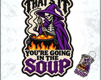 That's It You're Going In The Soup Patch Funny Skeleton Gothic Skull Halloween Embroidered Patches - Embroidered Keychain Sew On Iron On