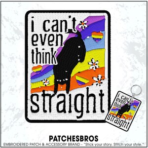 May include: Embroidered patch and keychain set with the text "i can't even think straight." The patch features a black silhouette on a colorful background with rainbow and flower accents. The keychain mirrors the patch design.