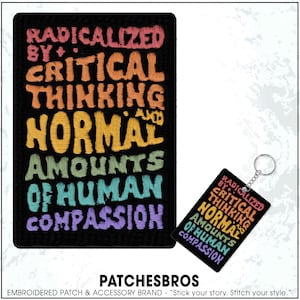 May include: Black embroidered patch and keychain with the text "RADICALIZED BY CRITICAL THINKING AND NORMAL AMOUNTS OF HUMAN COMPASSION" in rainbow colors. The brand name "PATCHESBROS" is at the bottom.