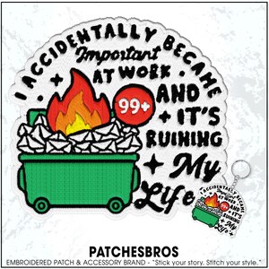 May include: Embroidered patch with the text "I Accidentally Became Important at Work and It's Ruining My Life." Features a green dumpster on fire, overflowing with mail. Includes a keychain with the same design.
