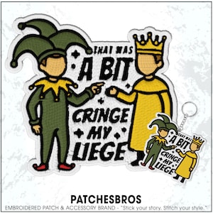 May include: Embroidered patch set featuring two cartoon figures, one in a jester's outfit and the other in a king's attire, with the text "THAT WAS A BIT CRINGE MY LIEGE." A keychain with the same design is also included.