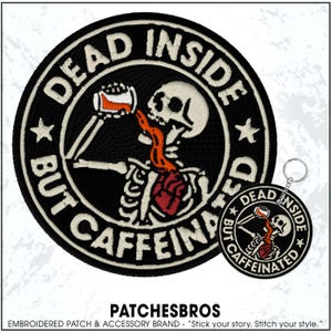 May include: Black embroidered patch and keychain set with the text "DEAD INSIDE BUT CAFFEINATED". The patch features a skeleton drinking from a mug. The keychain has a similar design.