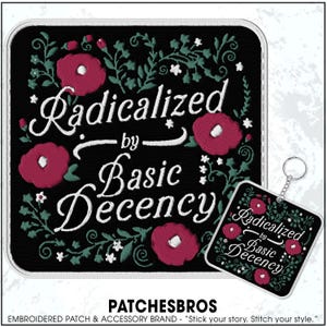 May include: Black embroidered patch and keychain with the text "Radicalized by Basic Decency" in white script. The design includes red flowers and green leaves. The brand name "PATCHESBROS" is at the bottom.