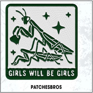 May include: Embroidered patch featuring a green praying mantis design with the text "GIRLS WILL BE GIRLS" and four star shapes on a white background. The patch is square with a green border and the text "PATCHESBROS" below.